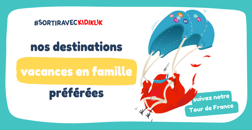 Les meilleures destinations de vacances en famille : suivez notre tour de France !
