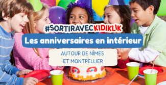 Où fêter son anniversaire en intérieur autour de Nîmes et Montpellier ?